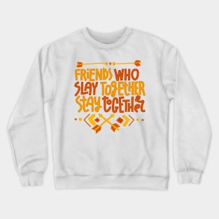 Friends Who Slay Together Stay Together Crewneck Sweatshirt